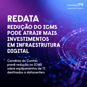 Após sanção do Redata, Comércio e Serviços esperam redução do ICMS para os produtos de tecnologia